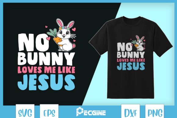 Easter No Bunny Loves Me Like Jesus SVG for T-Shirt Designs & Graphics