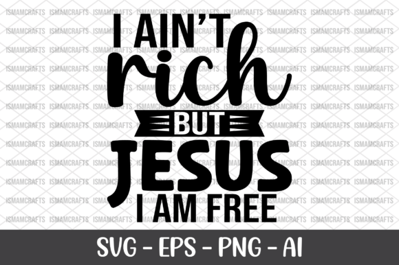 I Ain t Rich but Jesus I Am Free SVG: Graphics & Freebies