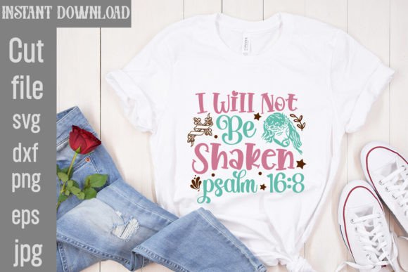 I Will Not Be Shaken SVG for T-Shirt Graphics