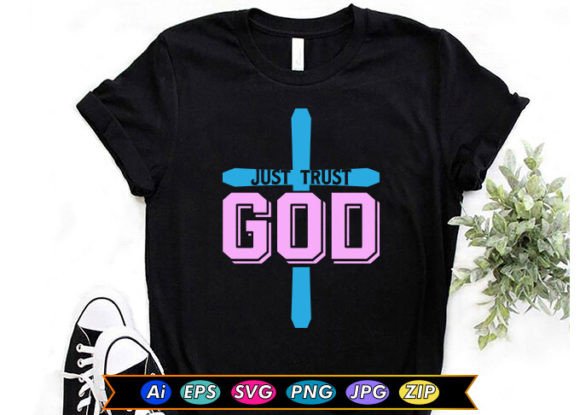 Just Trust God Graphics for T-Shirt Designs