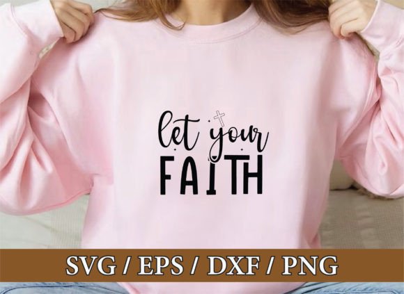 Let Your Faith Graphics for T-Shirt Designs
